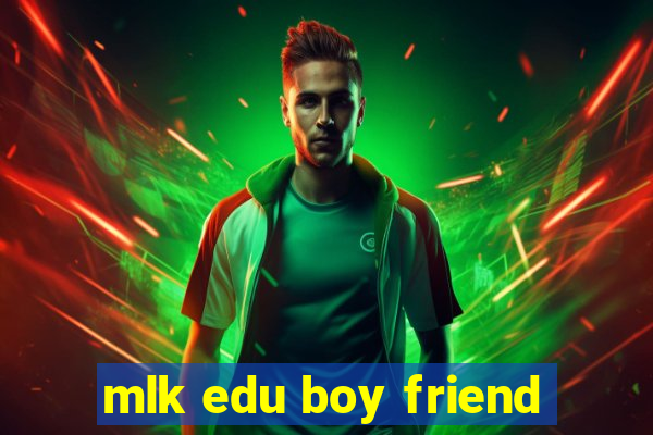 mlk edu boy friend