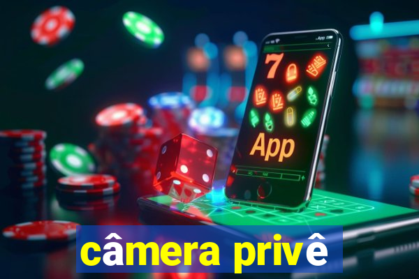 câmera privê