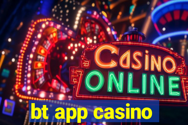 bt app casino