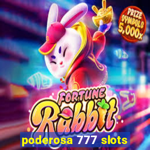 poderosa 777 slots