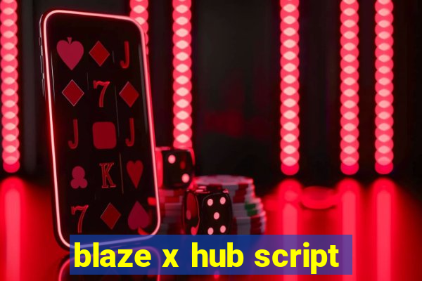 blaze x hub script