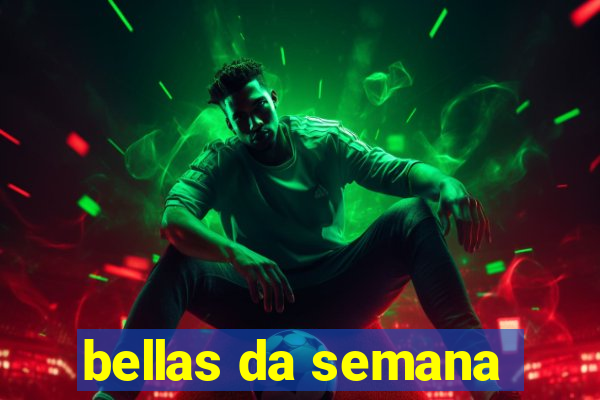 bellas da semana