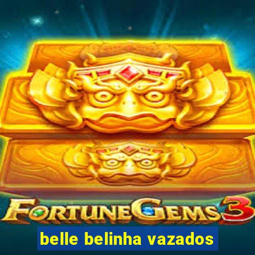belle belinha vazados