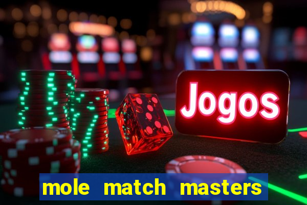 mole match masters ganha dinheiro