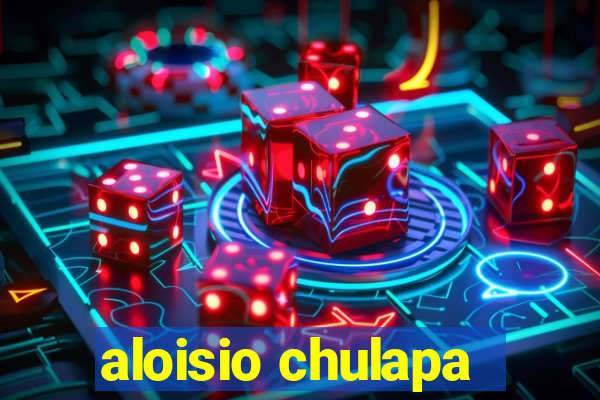 aloisio chulapa