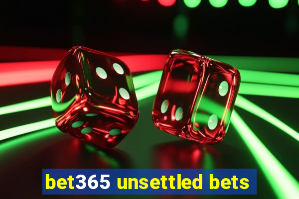 bet365 unsettled bets