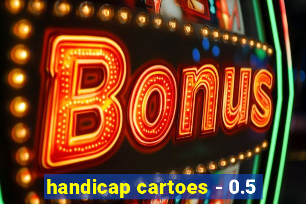 handicap cartoes - 0.5