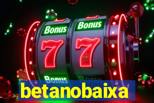 betanobaixa