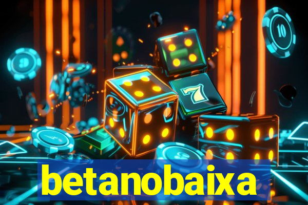 betanobaixa