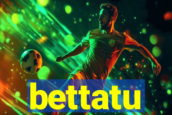 bettatu