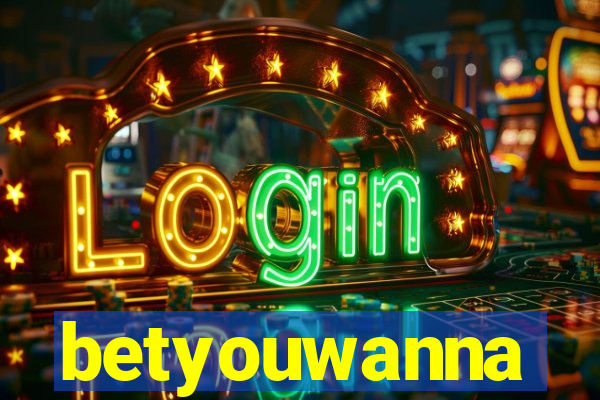 betyouwanna