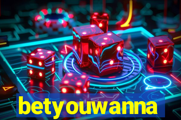 betyouwanna
