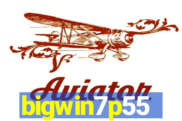bigwin7p55