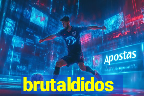 brutaldidos