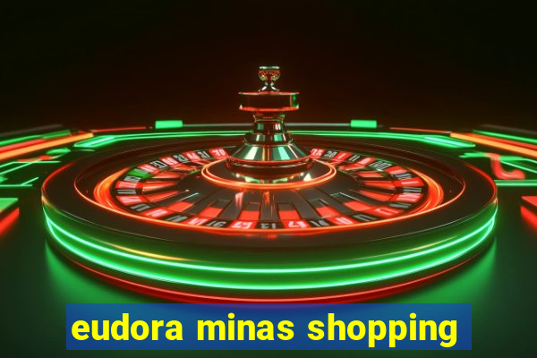 eudora minas shopping