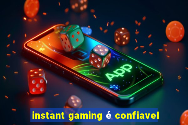 instant gaming é confiavel