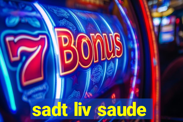 sadt liv saude