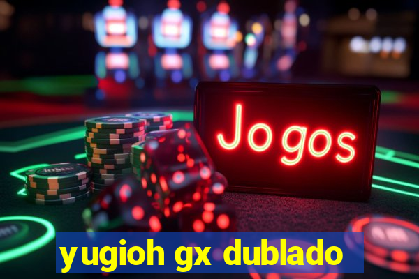 yugioh gx dublado