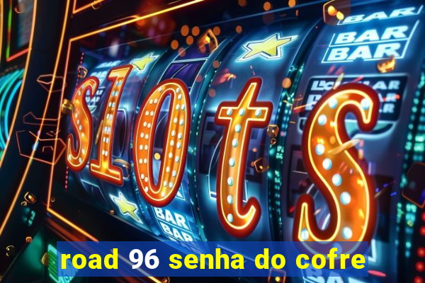 road 96 senha do cofre