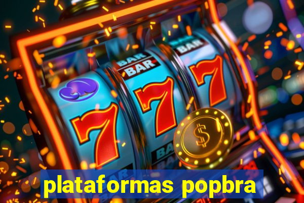 plataformas popbra