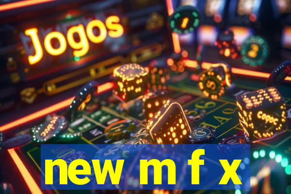 new m f x