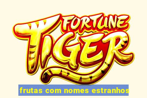 frutas com nomes estranhos