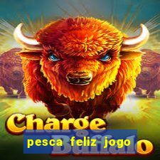 pesca feliz jogo ganhar dinheiro