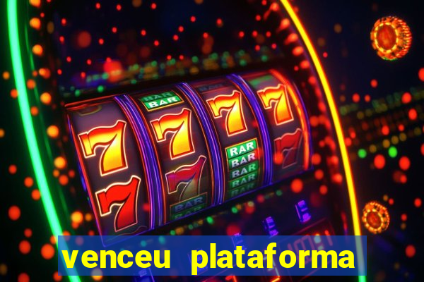 venceu plataforma de jogos