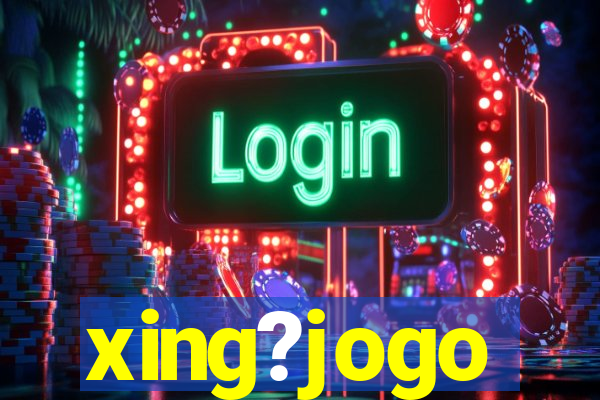 xing?jogo