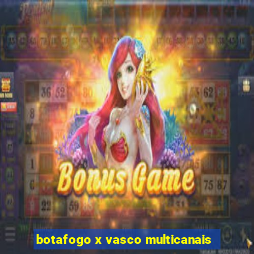 botafogo x vasco multicanais
