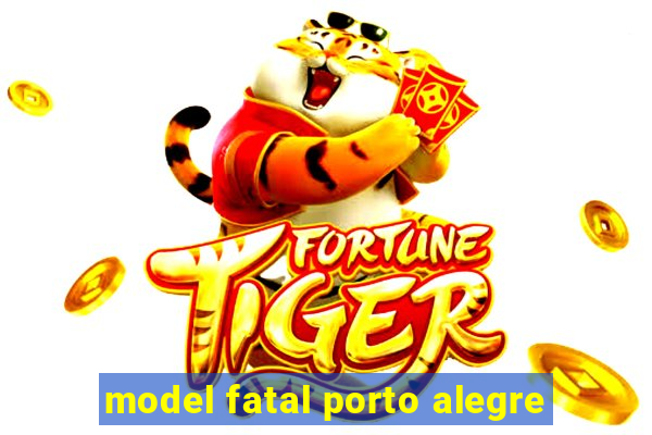 model fatal porto alegre