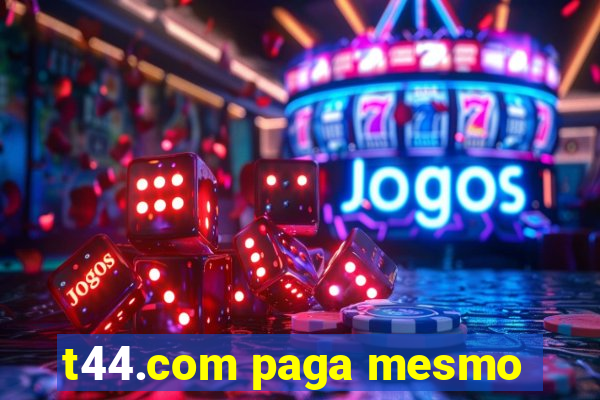 t44.com paga mesmo