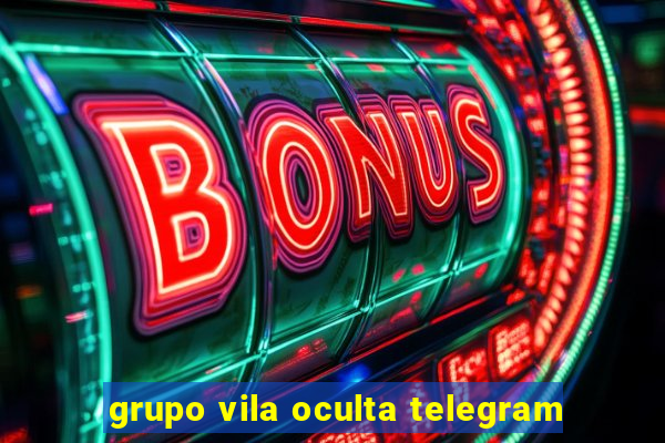grupo vila oculta telegram