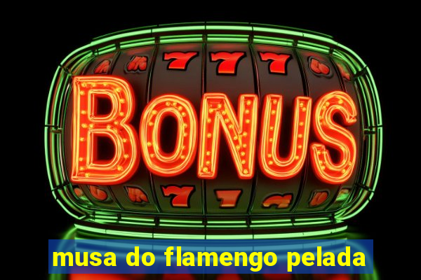 musa do flamengo pelada