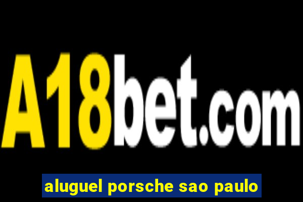 aluguel porsche sao paulo