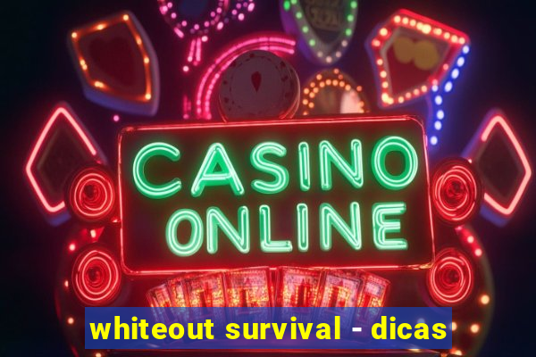 whiteout survival - dicas