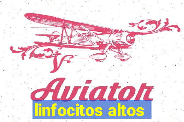 linfocitos altos
