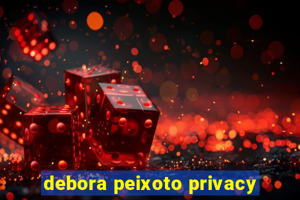 debora peixoto privacy