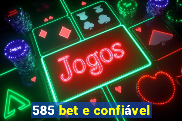 585 bet e confiável