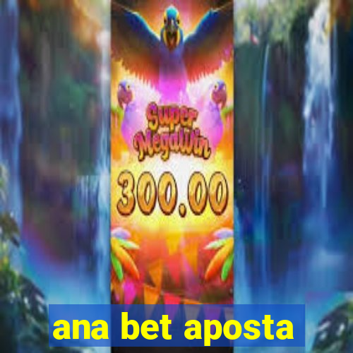 ana bet aposta
