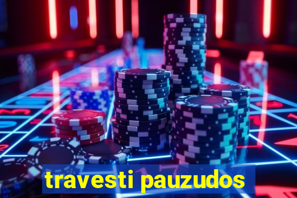 travesti pauzudos