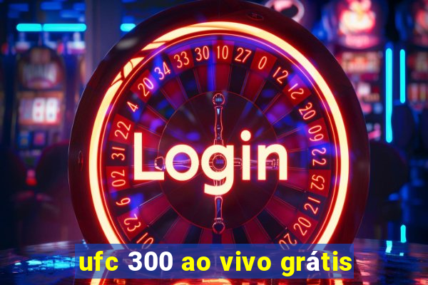 ufc 300 ao vivo grátis