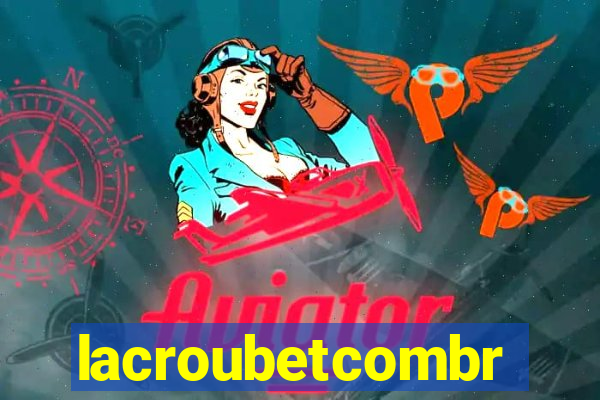 lacroubetcombr
