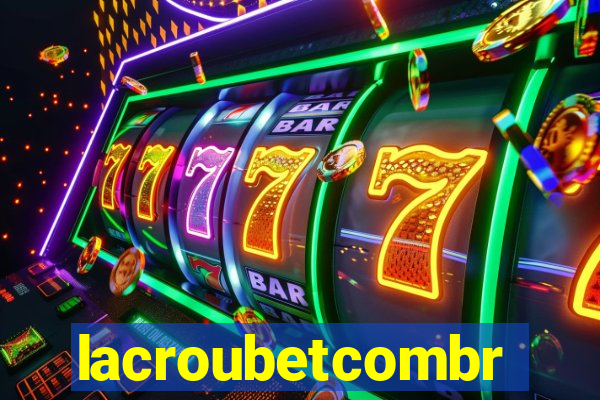 lacroubetcombr