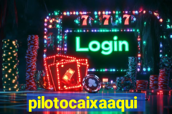 pilotocaixaaqui