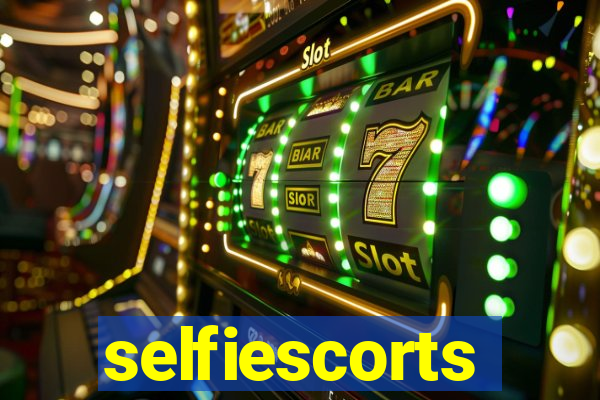selfiescorts