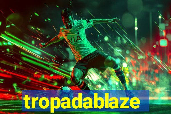 tropadablaze